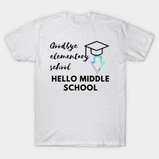 Goodbye elementary school hello middle school T-Shirt